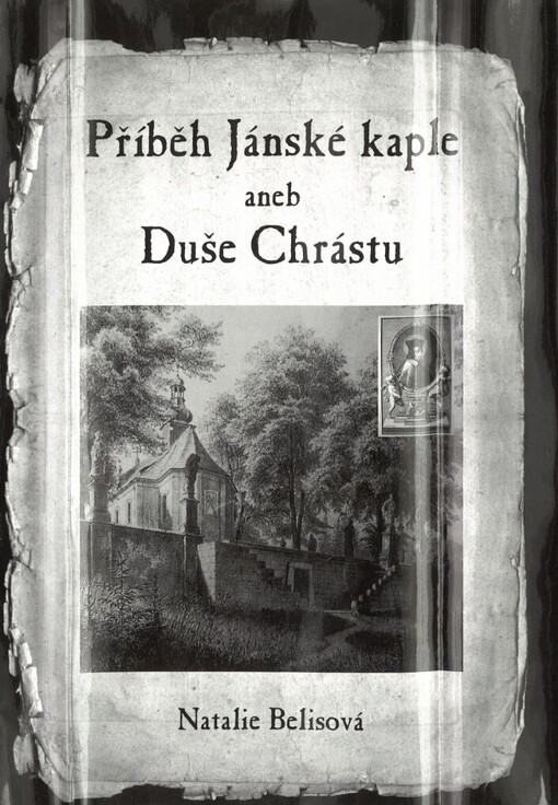 Příběh Jánské kaple, aneb, Duše Chrástu--