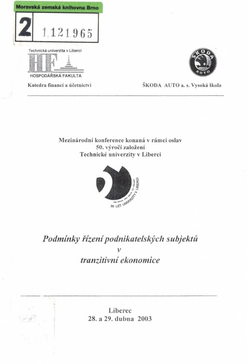 Podmínky řízení podnikatelských subjektů v tranzitivní ekonomice: mezinárodní konference konaná v rámci oslav 50. výročí založení Technické univerzity v Liberci : Liberec, 28. a 29. dubna 2003