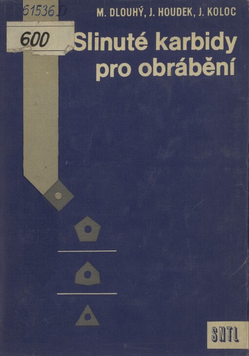 Slinuté karbidy pro obrábění :určeno stř. a vyš. technologickým prac. i konstruktérům nástrojů, stud. prům. škol a posl. vys. škol techn.