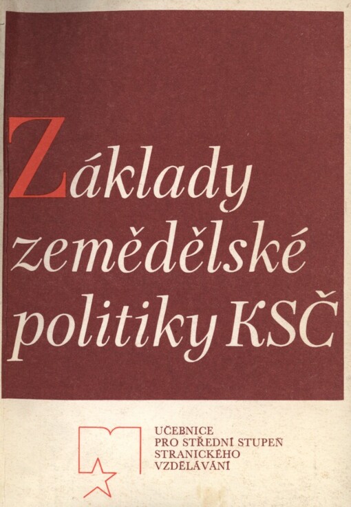 Základy zemědělské politiky KSČ :Učeb. text pro stř. stupeň stranického vzdělávání