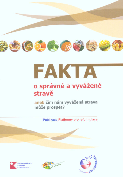 Fakta o správné a vyvážené stravě, aneb, Čím nám vyvážená strava může prospět? : publikace Platformy pro reformulace