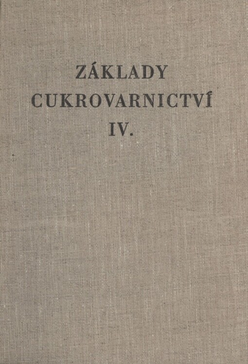 Základy cukrovarnictví :vysokošk. učebnice pro stud. fak. potrav. technologie Vys. školy chemicko-technologické v Praze a chemicko-technologické fak. v Bratislavě.4. Díl,Výroba rafinovaného cukru