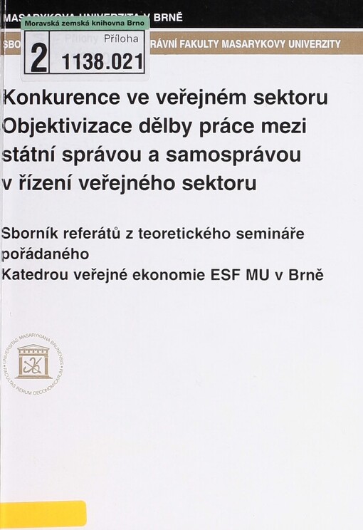 Konkurence ve veřejném sektoru: Objektivizace dělby práce mezi státní správou a samosprávou v řízení veřejného sektoru : sborník referátů z teoretického semináře pořádaného katedrou veřejné ekonomie ESF MU v Brně