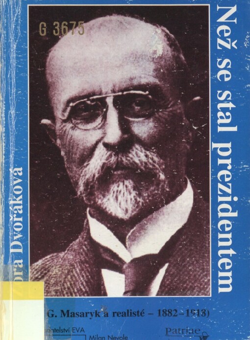 Než se stal prezidentem: (T.G. Masaryk a realisté - 1882-1918)