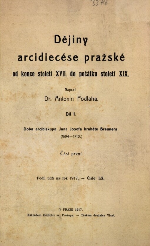 Dějiny arcidiecése pražské od konce století XVII. do počátku století XIX.Díl I,Doba arcibiskupa Jana Josefa hrab. Breunera (1694-1710).