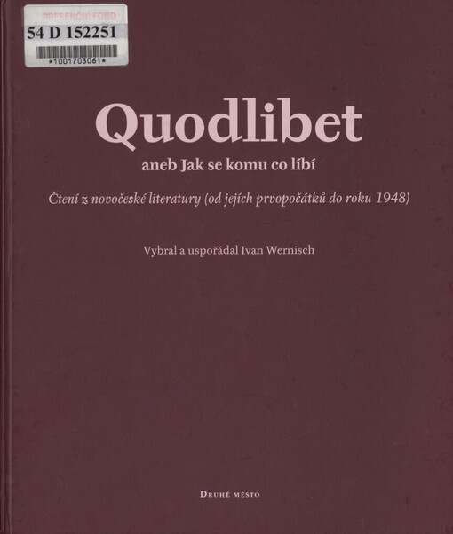 Quodlibet, aneb, Jak se komu co líbí: čtení z novočeské literatury (od jejích prvopočátků do roku 1948)