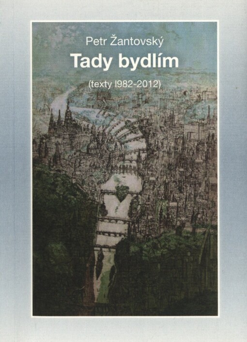 Tady bydlím :(texty 1982-2012)