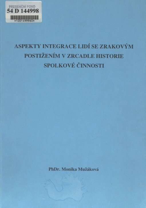 Aspekty integrace lidí se zrakovým postižením v zrcadle historie spolkové činnosti: rigorózní práce : Praha, 2004