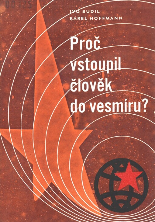 Proč vstoupil člověk do vesmíru? : o rozvoji kosmonautiky a jejích důsledcích pro společnost