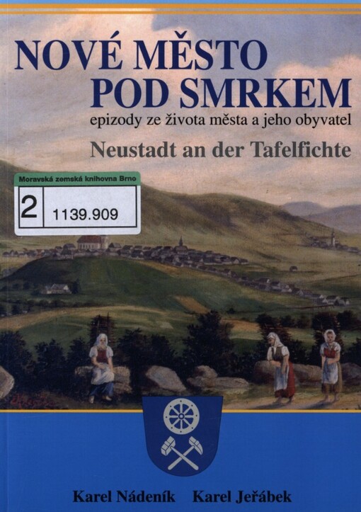 Nové Město pod Smrkem: epizody ze života města a jeho obyvatel = Neustadt an der Tafelfichte : Episoden aus dem Leben der Stadt und ihrer Einwohner