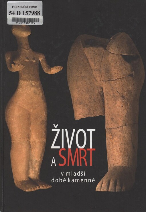Život a smrt v mladší době kamenné =: Leben und Tod in der Jungsteinzeit = Life and Death in the New Stone Age : katalog výstavy