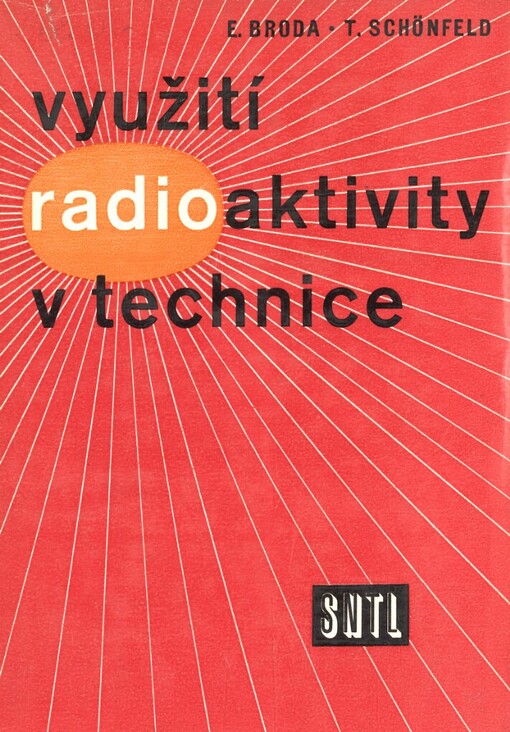 Využití radioaktivity v technice :určeno inž. a technikům ve strojír., hutním a chem. průmyslu a pracovníkům ve výzkumu