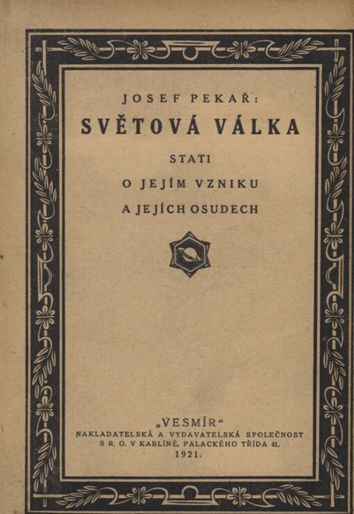 Světová válka: stati o jejím vzniku i jejích osudech / Josef Pekař