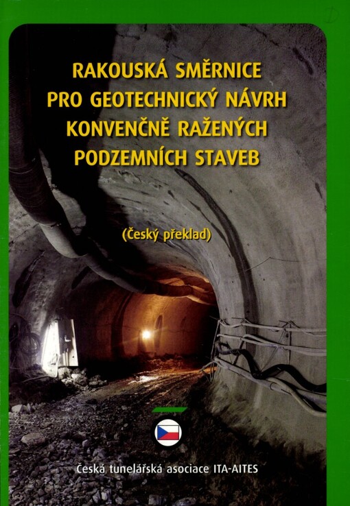 Směrnice pro geotechnický návrh konvenčně ražených podzemních staveb: charakterizace horninového masivu a přehledný postup pro určování metody ražby a zajištění výrubu při projektování a v průběhu ražby