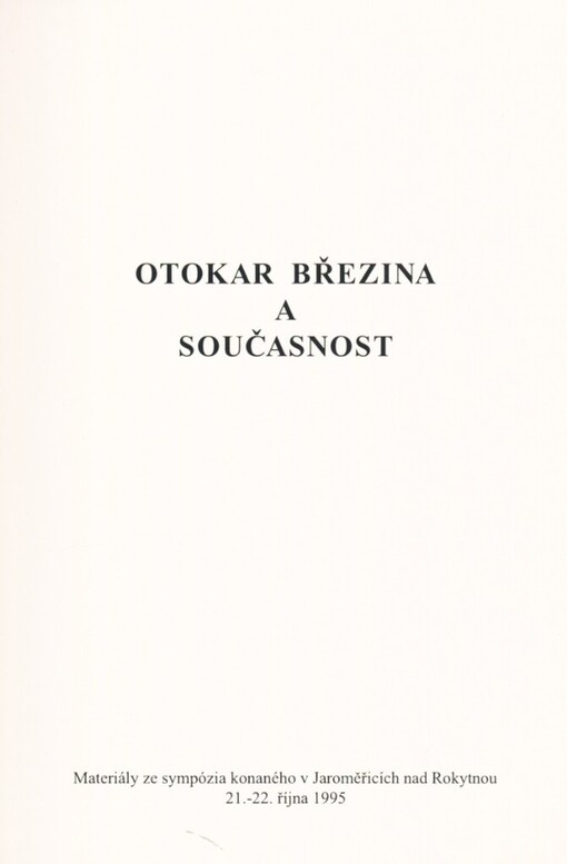 Otokar Březina a současnost: materiály ze sympózia konaného v Jaroměřicích nad Rokytnou 21.-22. října 1995