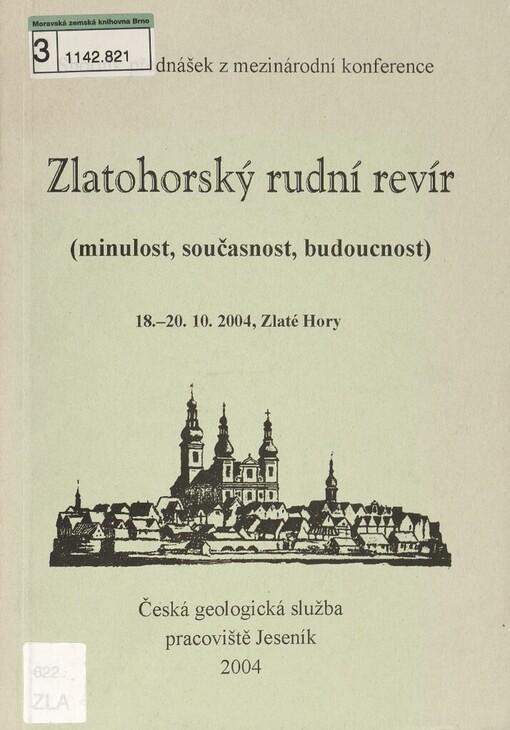 Zlatohorský rudný revír: (minulost, současnost, budoucnost) : sborník přednášek z mezinárodní konference uspořádané Českou geologickou službou a Vysokou školou báňskou - Technickou univerzitou Ostrava, v rámci grantu GAČR č. 105/02/062 