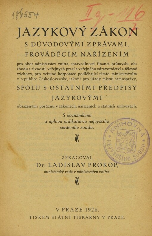 Jazykový zákon s důvodovými zprávami, prováděcím nařízením pro obor ministerstev vnitra, spravedlnosti, financí, průmyslu, obchodu a živností, veřejných prací a veřejného zdravotnictví a tělesné výchovy, pro veřejné korporace podléhající těmto ministerstvům spolu s ostatními předpisy jazykovými, obsaženými porůznu v zákonech, nařízeních a státních smlouvách :s poznámkami a úplnou judikaturou nejvyššího správního soudu