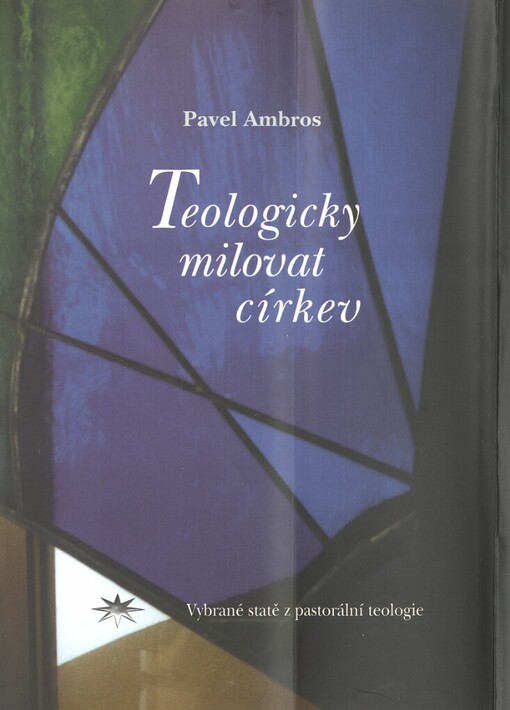 Teologicky milovat církev: (vybrané statě z pastorální teologie)