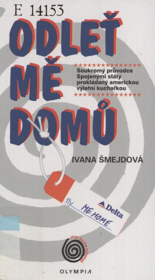 Odleť mě domů =: Fly me home : soukromý průvodce Spojenými státy prokládaný americkou výletní kuchařkou