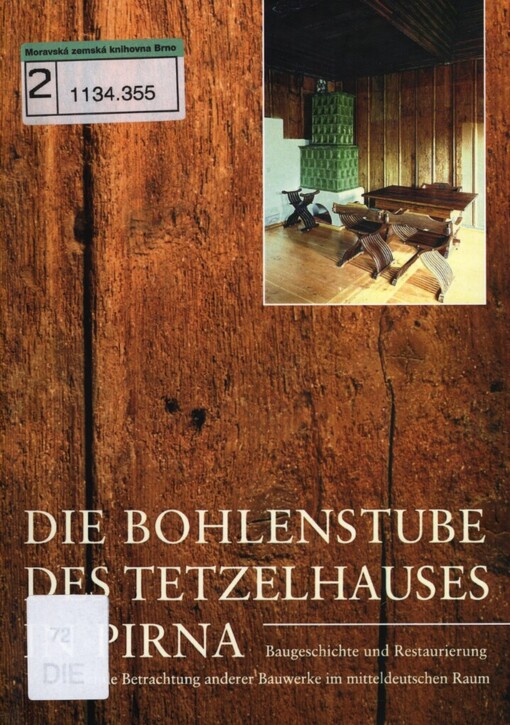 Bohlenstube des Tetzelhauses zu Pirna: Baugeschichte und Restaurierung Vergleichende Betrachtung anderer Bauwerke im mitteldeutschen Raum : Kolloquium am 5. Mai 2000 in Pirna anlässlich des Abschlusses der Instandsetzung des Tetzelhauses