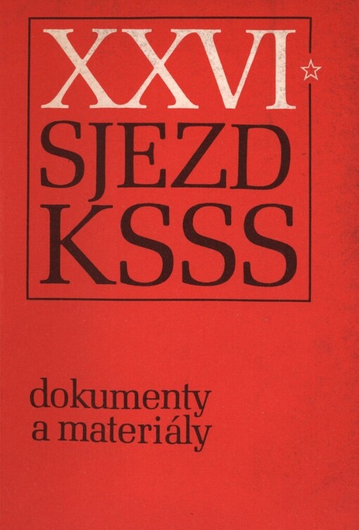 XXVI. sjezd Komunistické strany Sovětského svazu :[Moskva], 23. února - 3. března 1981 : dokumenty a materiály