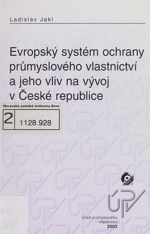 Evropský systém ochrany průmyslového vlastnictví a jeho vliv na vývoj v České republice :vybrané otázky spojené s evropskou harmonizací a integrací