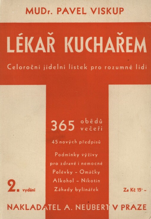 Lékař kuchařem: Celoroční jídelní lístek pro rozumné lidi : [365 obědů, večeří : 45 nových předpisů : Podmínky výživy pro zdravé i nemocné : Polévky. - Omáčky. - Alkohol. - Nikotin. - Záhady bylinářek]