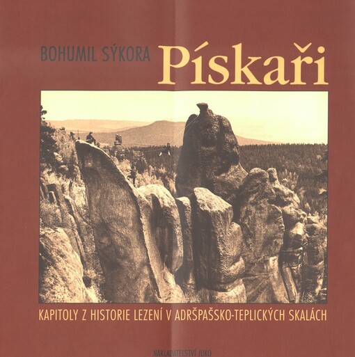 Bohumil Sýkora - Pískaři: kapitoly z historie lezení v Adršpašsko-Teplických skalách