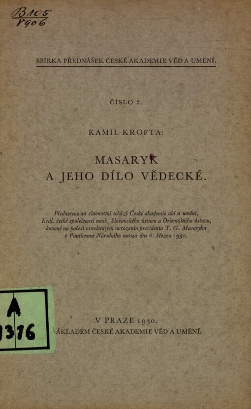 Masaryk a jeho dílo vědecké :[předneseno na slavnostní schůzi České akademie věd a umění ... v Pantheonu Národního musea dne 6. března 1930]