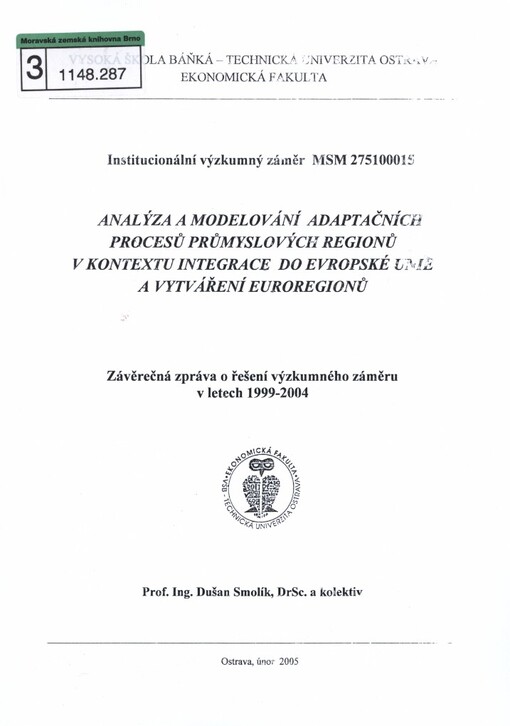Analýza a modelování adaptačních procesů průmyslových regionů v kontextu integrace do Evropské unie a vytváření euroregionů: závěrečná zpráva o řešení výzkumného záměru v letech 1999-2004 : institucionální výzkumný záměr MSM 275100015