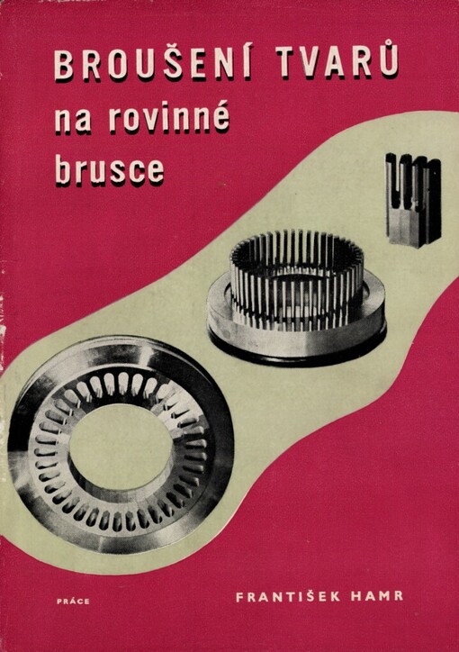 Broušení tvarů na rovinné brusce :nová technika v broušení přesných tvarů : určeno pro praxi i pro odborné školení