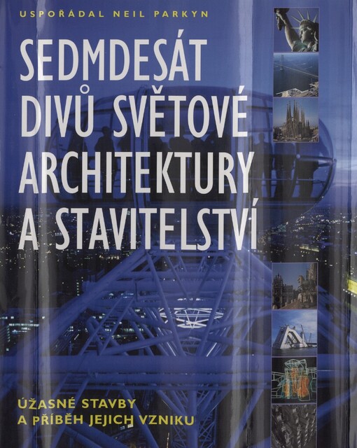 Sedmdesát divů světové architektury a stavitelství: úžasné stavby a příběhy jejich vzniku