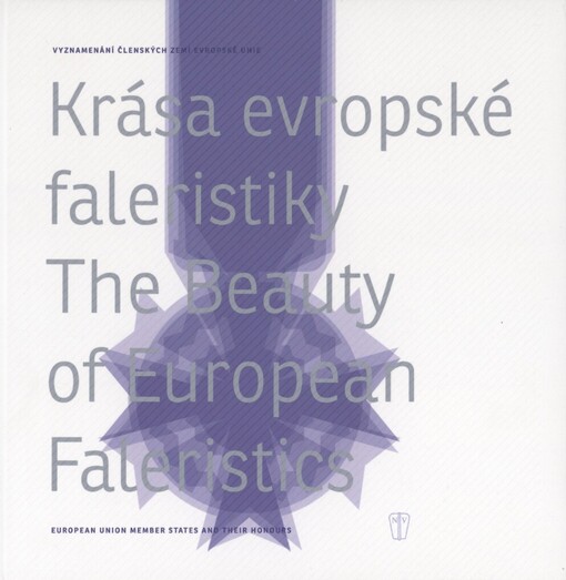 Krása evropské faleristiky: vyznamenání členských zemí Evropské unie = The beauty of European faleristics : European Union member states and their honours