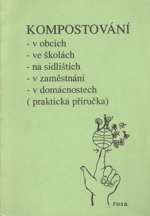 Kompostování :v obcích, ve školách, na sídlištích, v zaměstnání, v domácnostech : (praktická příručka)