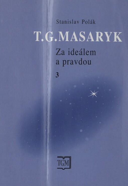 T.G. Masaryk: za ideálem a pravdou, Svazek 3