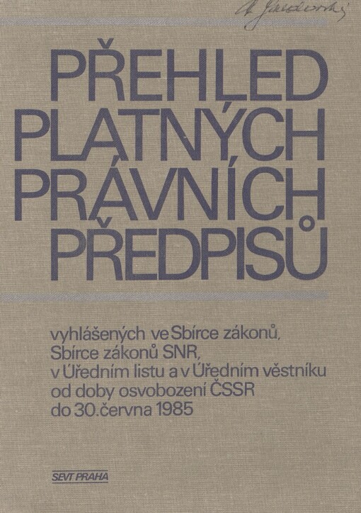 Přehled platných právních předpisů vyhlášených ve Sbírce zákonů SNR, v Úředním listu a v Úředním věstníku od doby osvobození ČSSR do 30. června 1985
