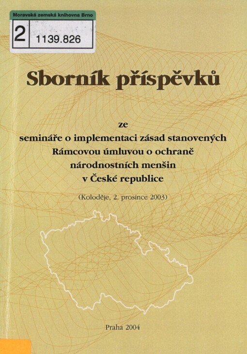 Sborník příspěvků ze semináře o implementaci zásad stanovených Rámcovou úmluvou o ochraně národnostních menšin v České republice: (Koloděje, 2. prosince 2003)