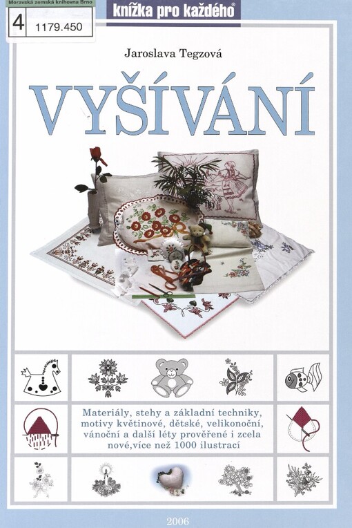 Vyšívání: materiály, stehy a základní techniky, motivy květinové, dětské, velikonoční, vánoční, léty prověřené i zcela nové