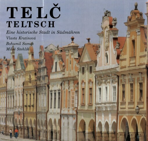 Telč: Teltsch : Eine historische Stadt in Südmähren