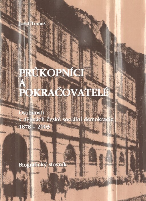 Průkopníci a pokračovatelé: osobnosti v dějinách české sociální demokracie 1878-2003 : biografický slovník