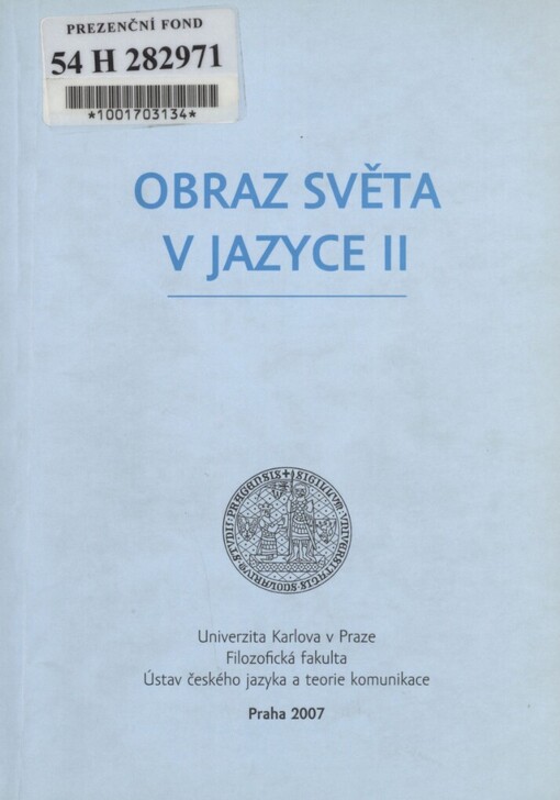 Obraz světa v jazyce II: sborník příspěvků, které zazněly v jazykovědné sekci XIX. ročníku česko-polské meziuniverzitní konference Univerzita Karlova - Universytet [sic] Warszawski v roce 2004 v prostorách FF UK Praha