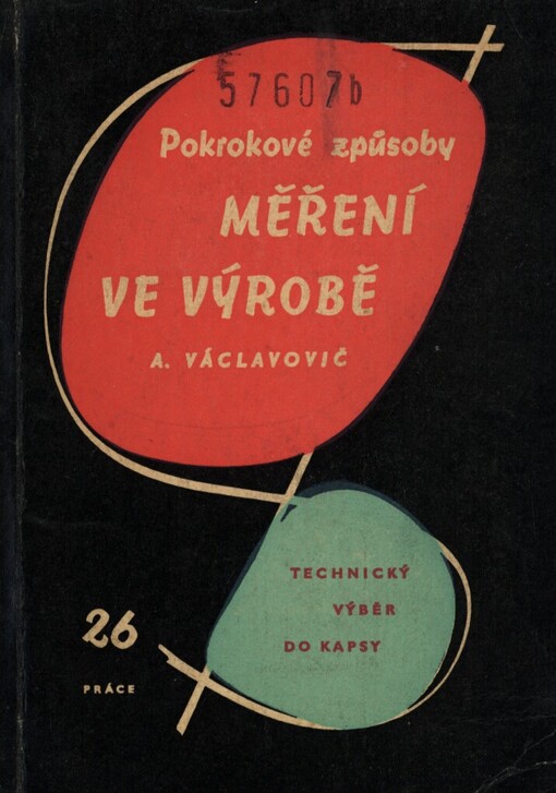 Pokrokové způsoby měření ve výrobě :Stručný přehled námětů ke zhospodárnění kontrolních operací ve strojírenství : Určeno prac. ve strojír. i stud. odb. a záv. škol