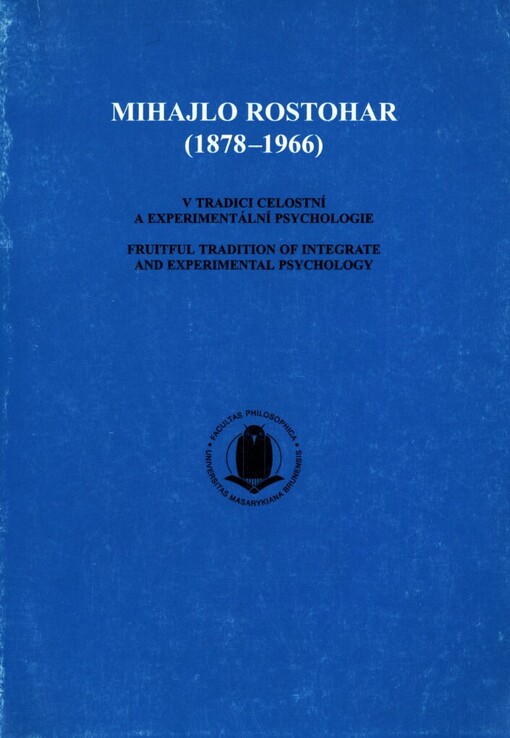 Mihajlo Rostohar (1878-1966) v tradici celostní a experimentální psychologie =: Mihajlo Rostohar (1878-1966) fruitful tradition of integrate and experimental psychology