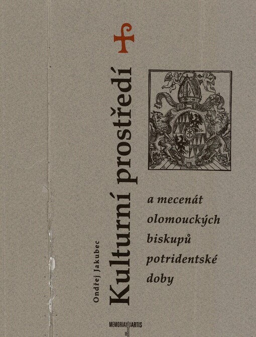 Kulturní prostředí a mecenát olomouckých biskupů potridentské doby: [umělecké objednávky biskupů v letech 1553-1598, jejich význam a funkce]