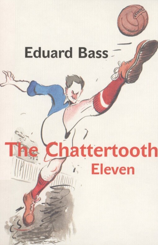 Chattertooth Eleven: a tale of a Czech football team for boys old and young