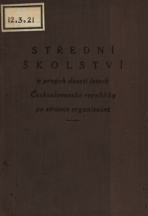 Střední školství v prvých deseti letech Československé republiky po stránce organisační :vydáno k 28. říjnu 1928