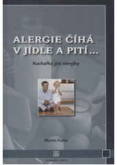 Alergie číhá v jídle a pití-- : kuchařka pro alergiky  (odkaz v elektronickém katalogu)