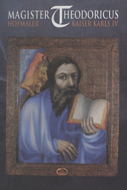 Magister Theodoricus, Hofmaler Kaiser Karls IV: die künstlerische Ausstattung der Sakralräume auf Burg Karlstein : Prag, St.-Agnes-Kloster 12. November 1997 - 26. April 1998