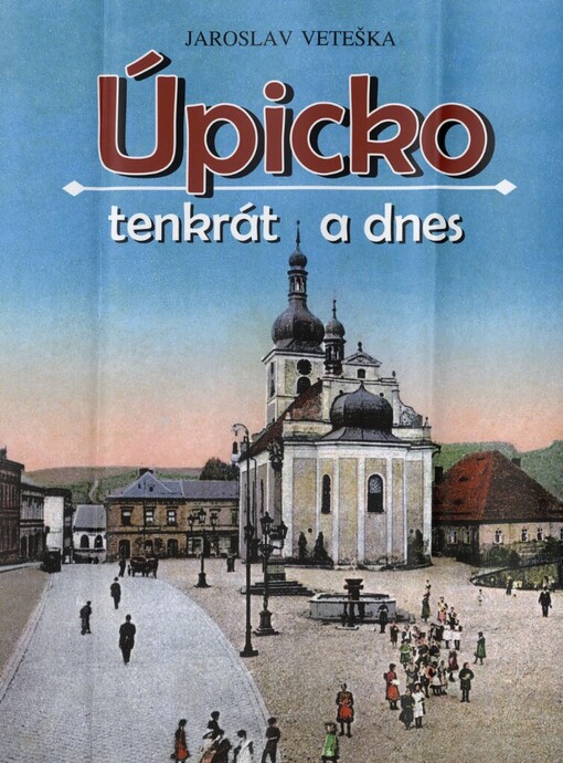 Úpicko tenkrát a dnes