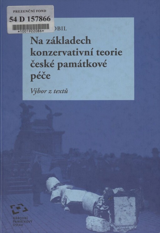 Na základech konzervativní teorie české památkové péče: výbor z textů